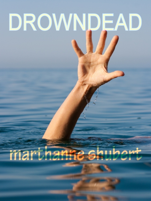 Title details for Drowndead by Marthanne Shubert - Available